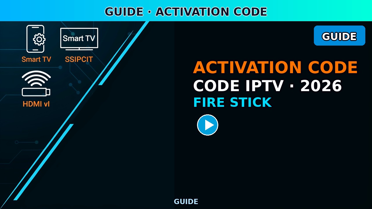 Activation Code IPTV France juin 2026 — Tutoriel Smart TV & Fire Stick